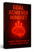 The Goal Achiever System Train Your Mind to Stay Consistent and Achieve Any Goal ( Ebook)
