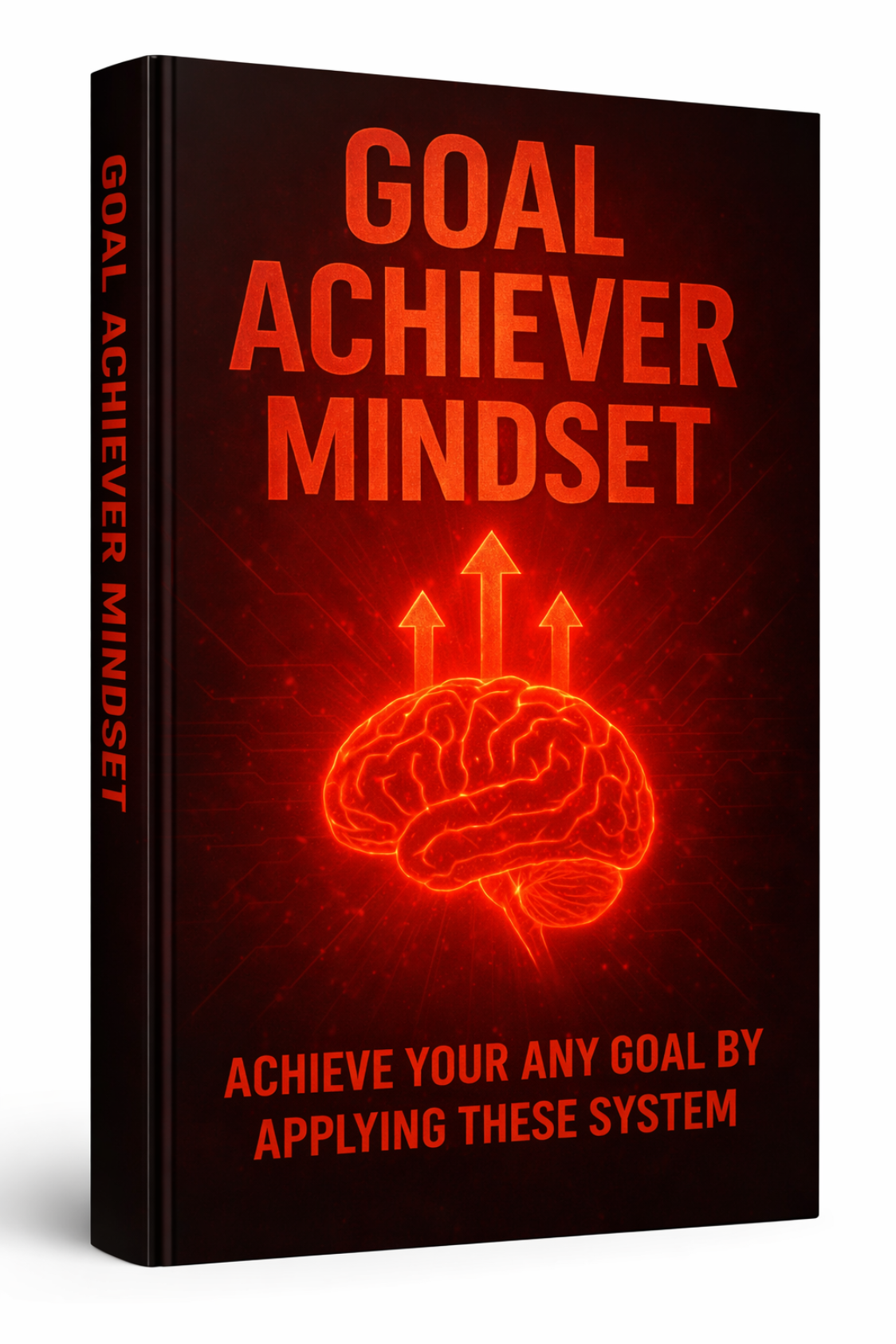 The Goal Achiever System Train Your Mind to Stay Consistent and Achieve Any Goal